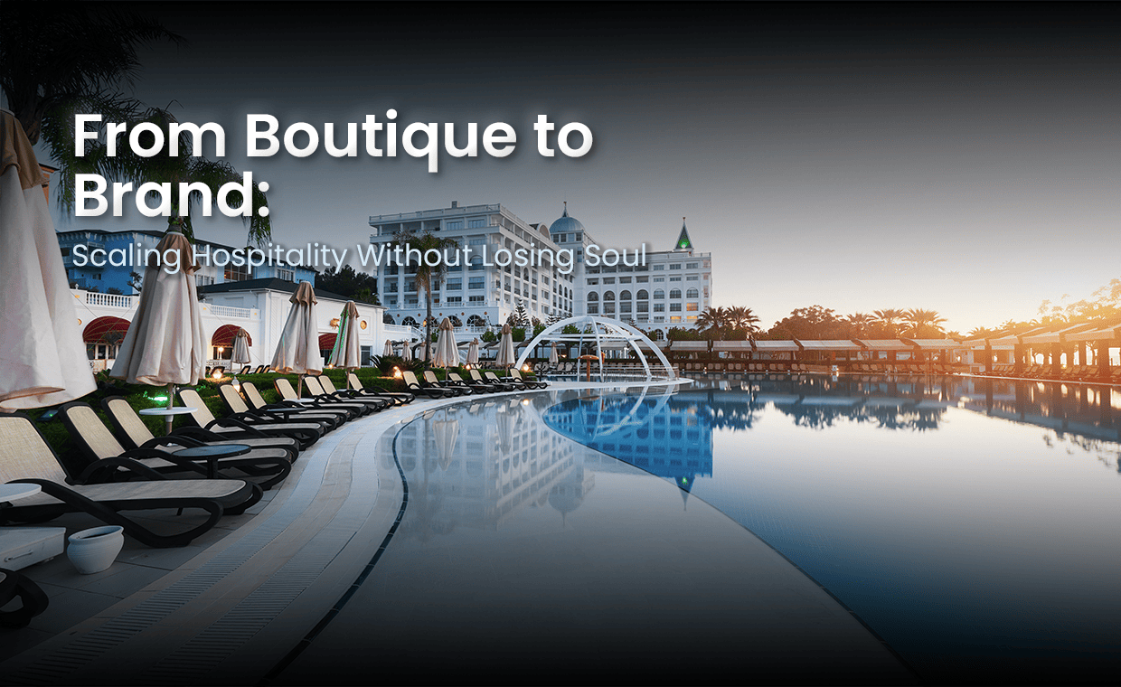 From Boutique to Brand: Scaling Hospitality Without Losing Soul